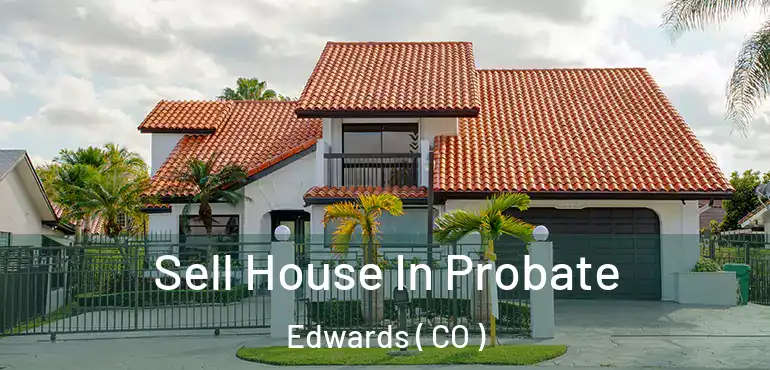  Sell House In Probate Edwards ( CO )