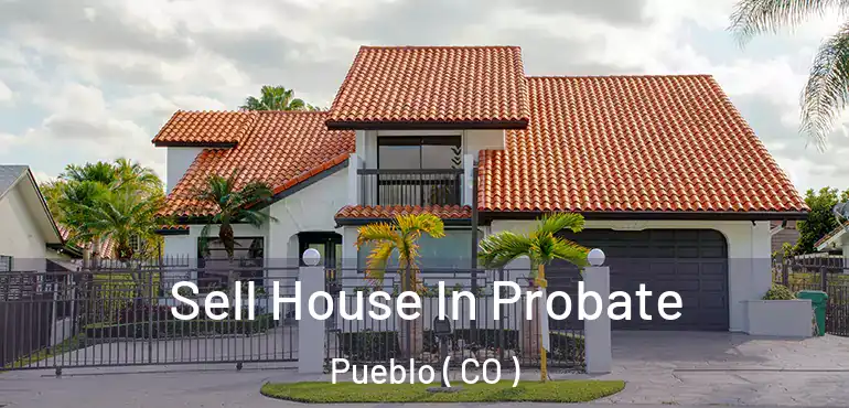  Sell House In Probate Pueblo ( CO )