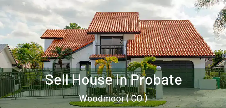  Sell House In Probate Woodmoor ( CO )