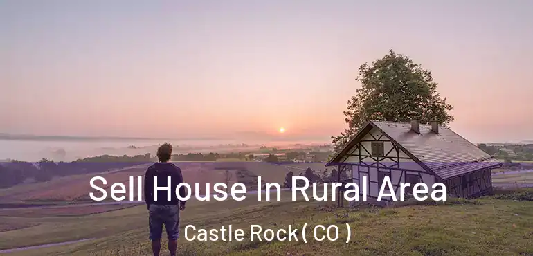  Sell House In Rural Area Castle Rock ( CO )
