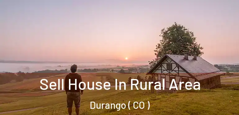  Sell House In Rural Area Durango ( CO )