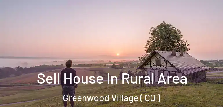  Sell House In Rural Area Greenwood Village ( CO )