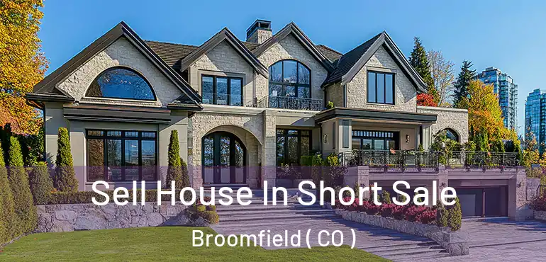  Sell House In Short Sale Broomfield ( CO )