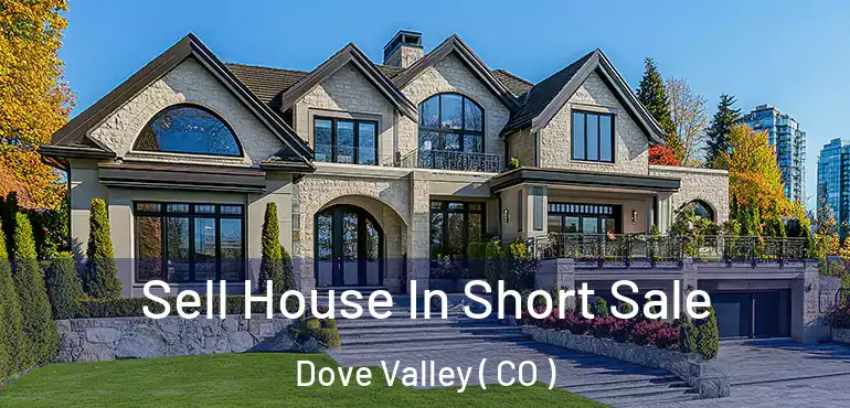  Sell House In Short Sale Dove Valley ( CO )