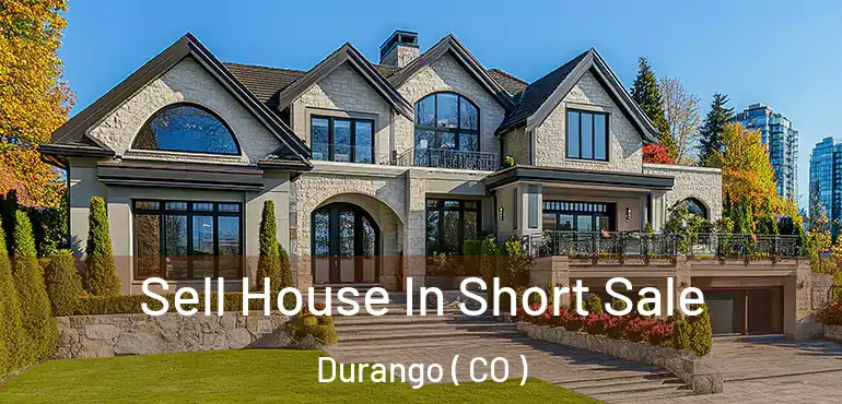  Sell House In Short Sale Durango ( CO )
