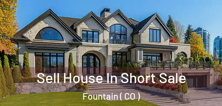 Sell House In Short Sale Fountain ( CO )