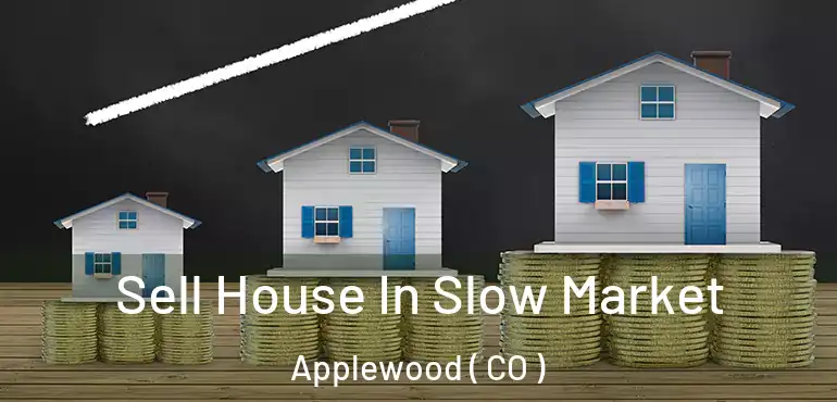  Sell House In Slow Market Applewood ( CO )