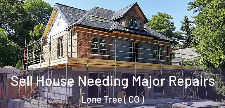  Sell House Needing Major Repairs Lone Tree ( CO )