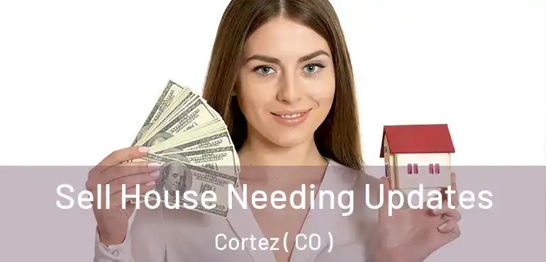  Sell House Needing Updates Cortez ( CO )