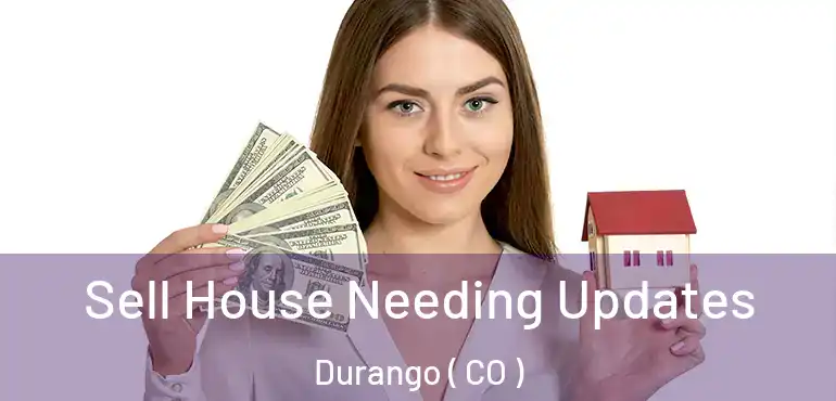  Sell House Needing Updates Durango ( CO )