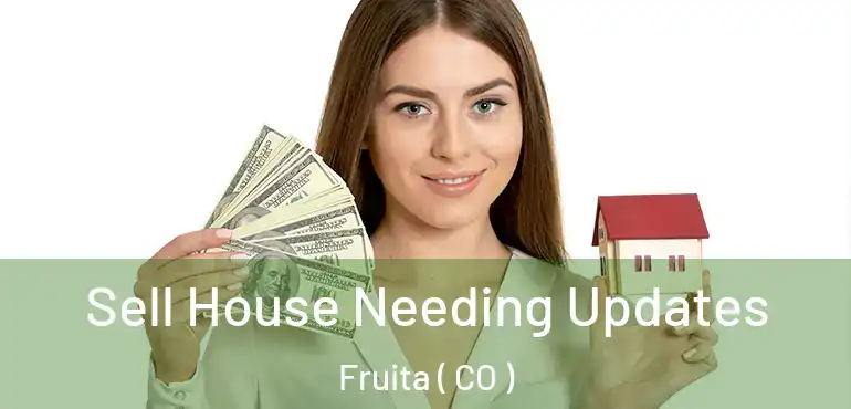  Sell House Needing Updates Fruita ( CO )