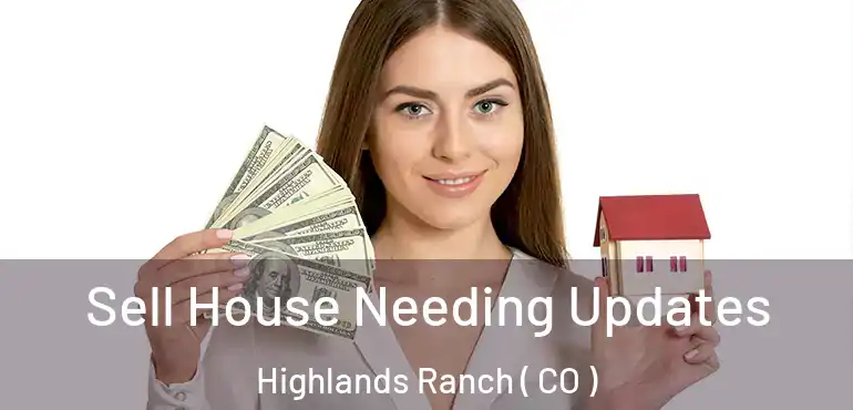  Sell House Needing Updates Highlands Ranch ( CO )