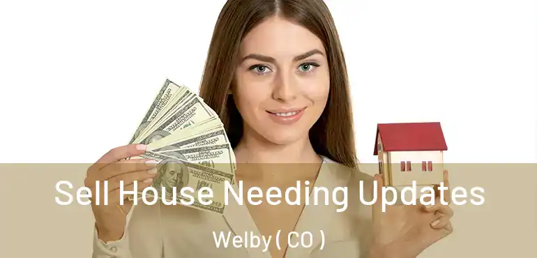  Sell House Needing Updates Welby ( CO )