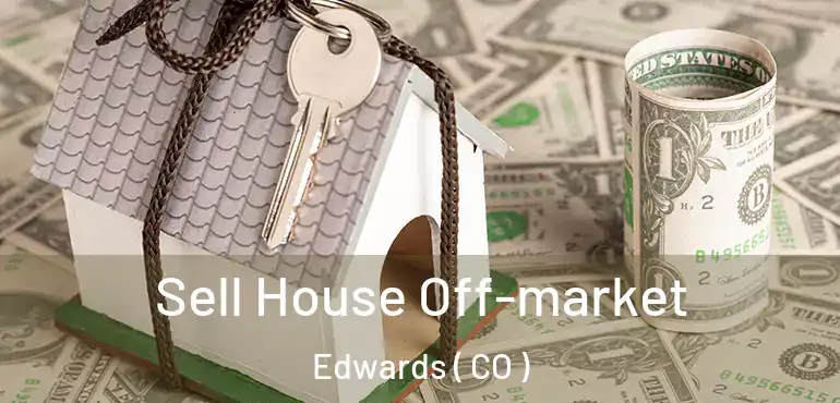  Sell House Off-market Edwards ( CO )