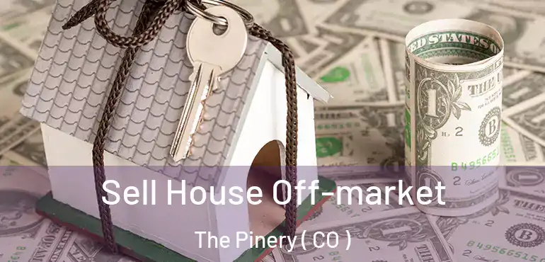  Sell House Off-market The Pinery ( CO )