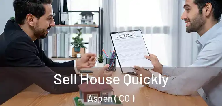  Sell House Quickly Aspen ( CO )