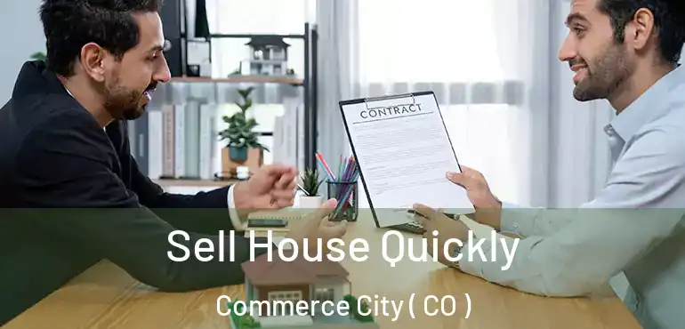  Sell House Quickly Commerce City ( CO )