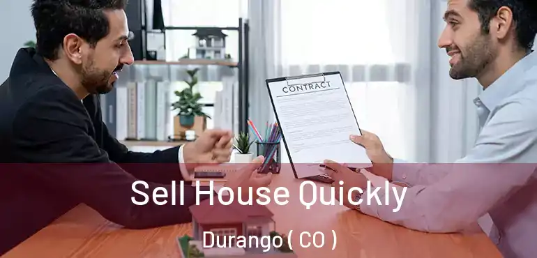  Sell House Quickly Durango ( CO )