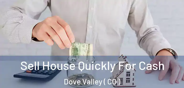  Sell House Quickly For Cash Dove Valley ( CO )