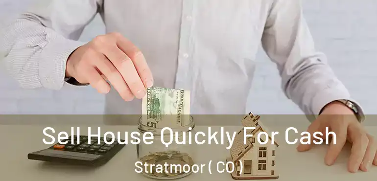  Sell House Quickly For Cash Stratmoor ( CO )