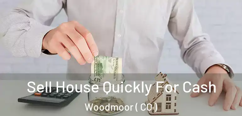  Sell House Quickly For Cash Woodmoor ( CO )