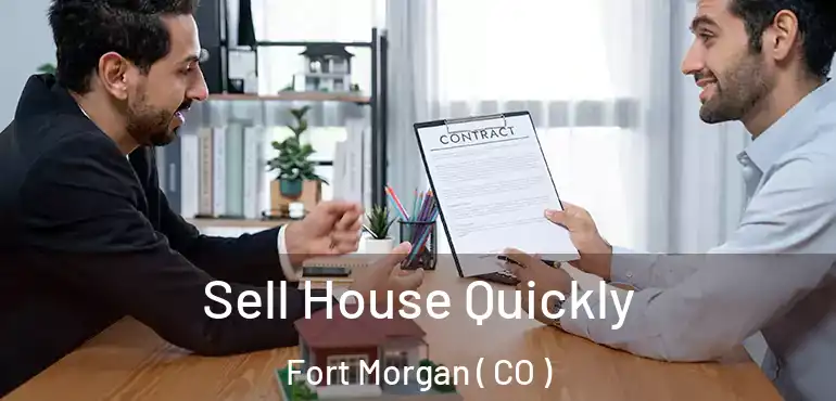  Sell House Quickly Fort Morgan ( CO )