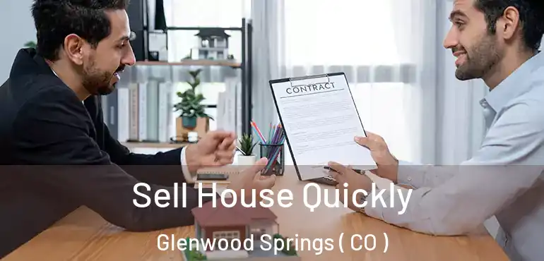  Sell House Quickly Glenwood Springs ( CO )