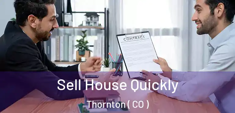  Sell House Quickly Thornton ( CO )