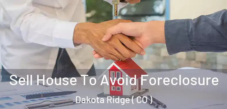  Sell House To Avoid Foreclosure Dakota Ridge ( CO )