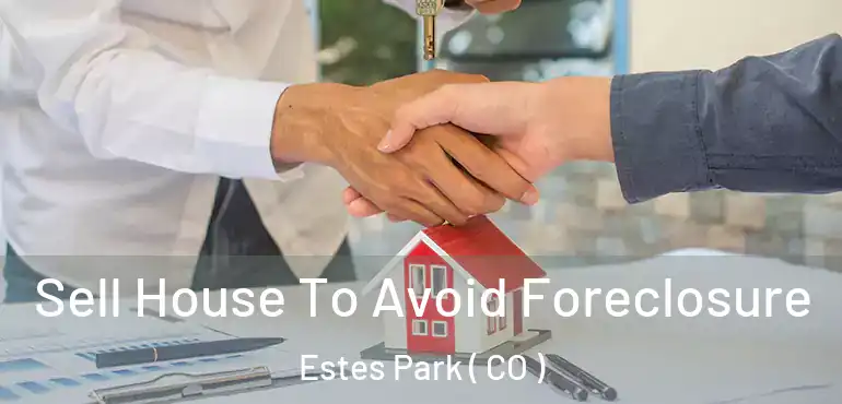  Sell House To Avoid Foreclosure Estes Park ( CO )
