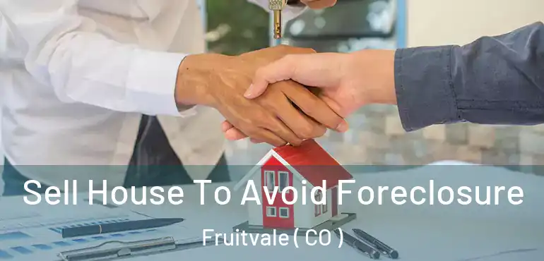  Sell House To Avoid Foreclosure Fruitvale ( CO )