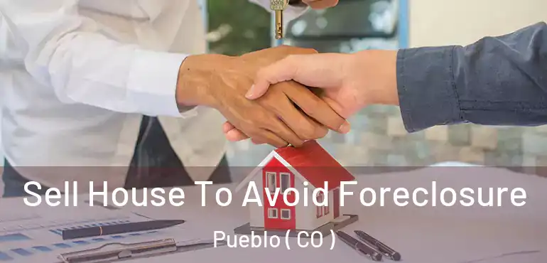  Sell House To Avoid Foreclosure Pueblo ( CO )
