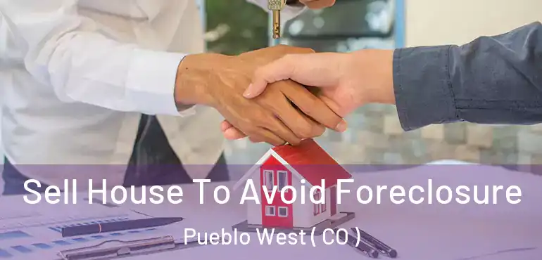  Sell House To Avoid Foreclosure Pueblo West ( CO )