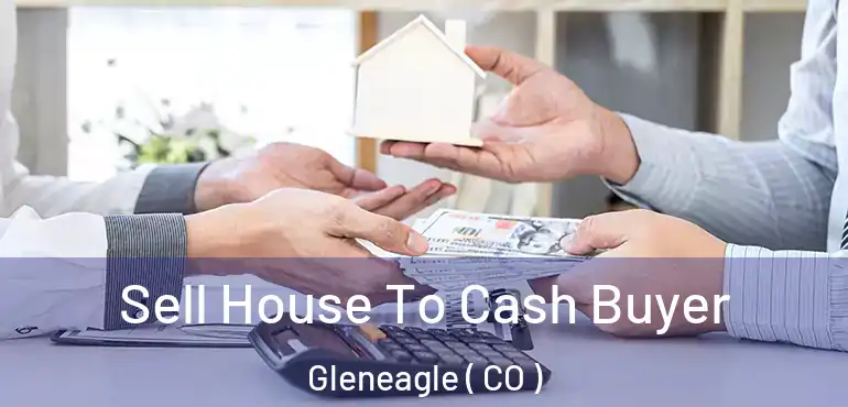  Sell House To Cash Buyer Gleneagle ( CO )