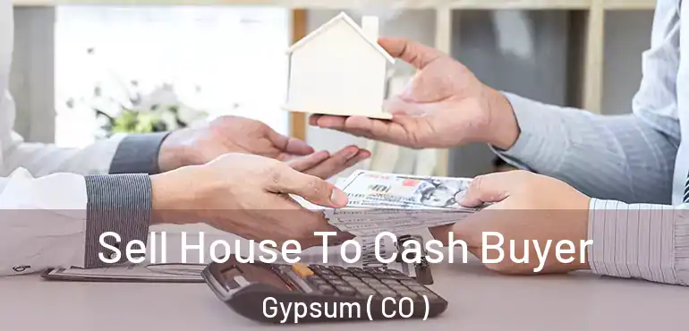  Sell House To Cash Buyer Gypsum ( CO )