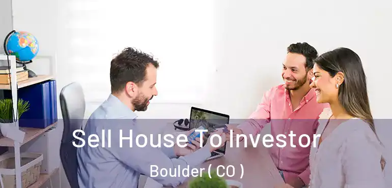  Sell House To Investor Boulder ( CO )