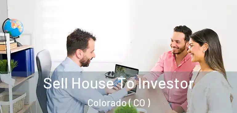  Sell House To Investor Colorado ( CO )