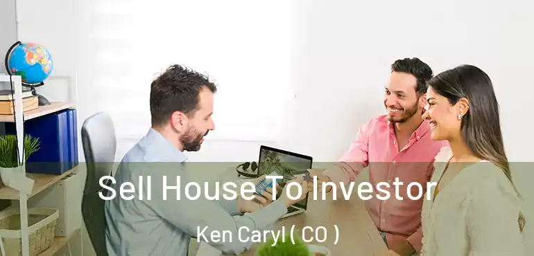  Sell House To Investor Ken Caryl ( CO )