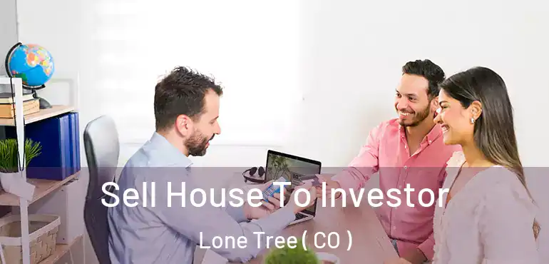  Sell House To Investor Lone Tree ( CO )