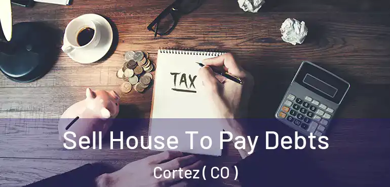  Sell House To Pay Debts Cortez ( CO )