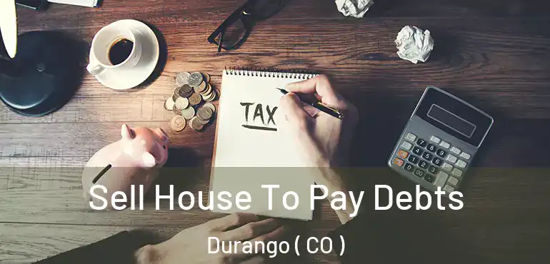  Sell House To Pay Debts Durango ( CO )