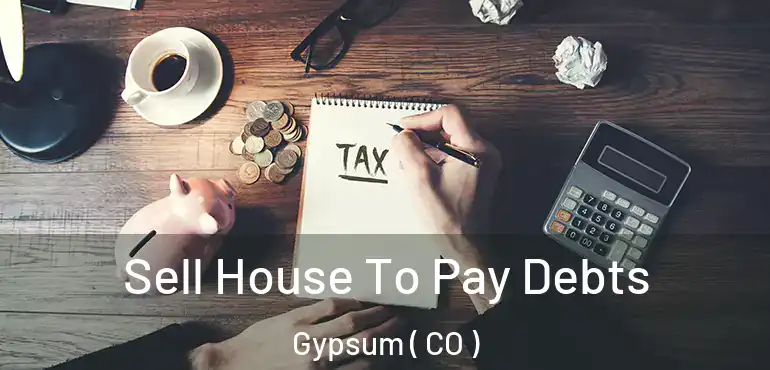  Sell House To Pay Debts Gypsum ( CO )