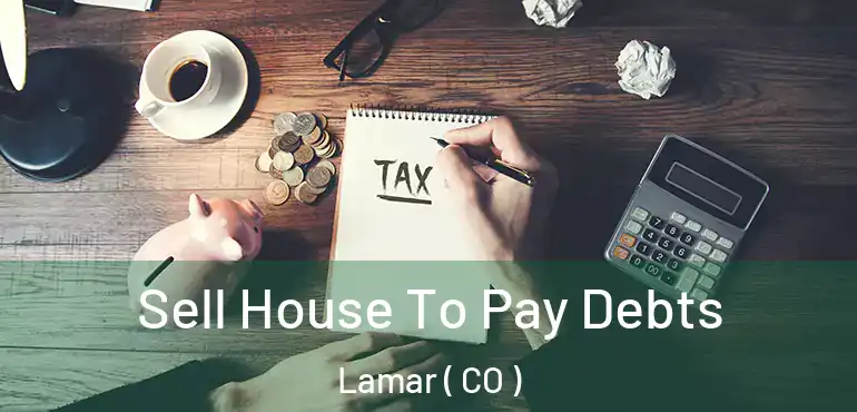  Sell House To Pay Debts Lamar ( CO )