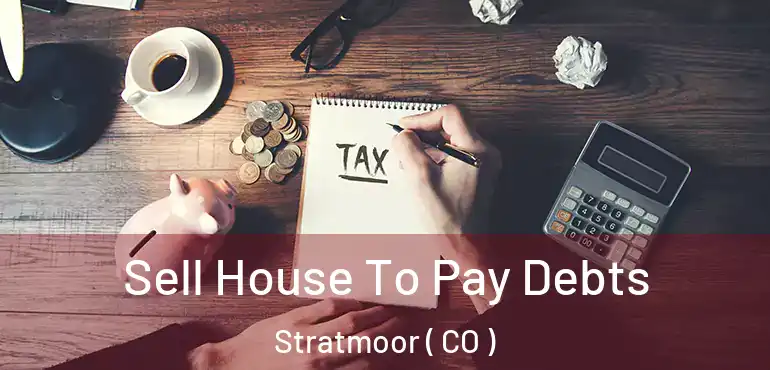  Sell House To Pay Debts Stratmoor ( CO )