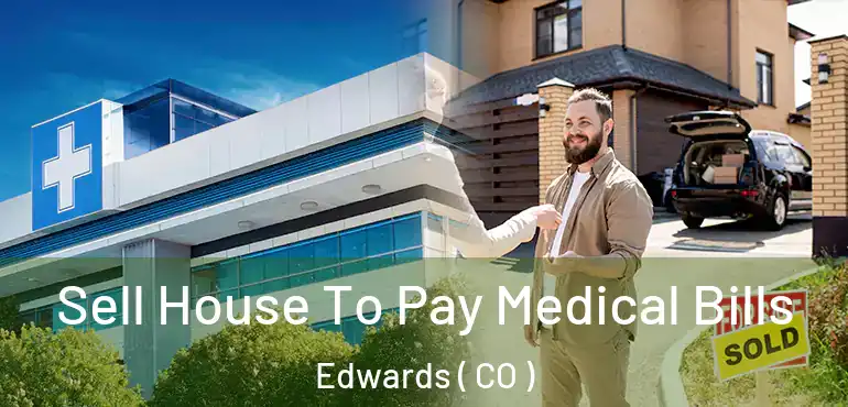  Sell House To Pay Medical Bills Edwards ( CO )