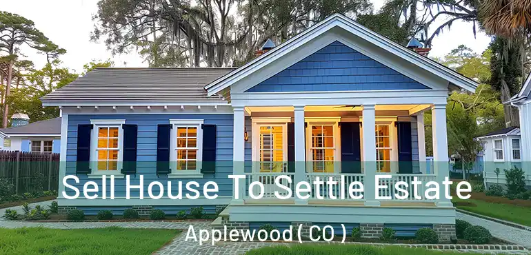  Sell House To Settle Estate Applewood ( CO )