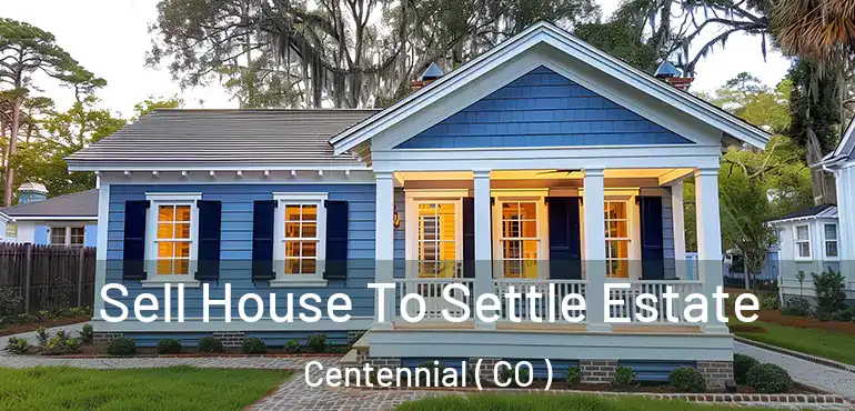  Sell House To Settle Estate Centennial ( CO )
