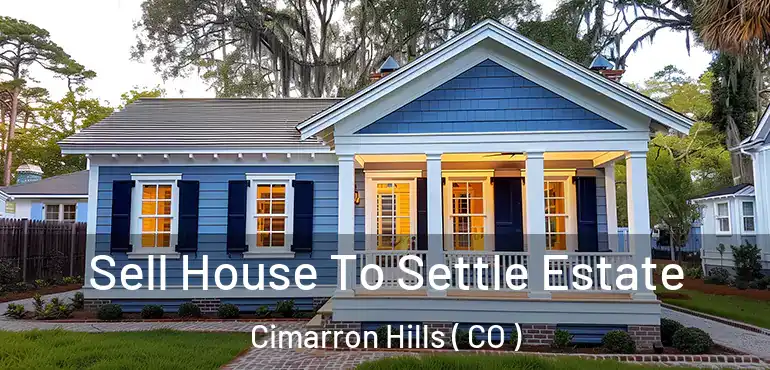  Sell House To Settle Estate Cimarron Hills ( CO )
