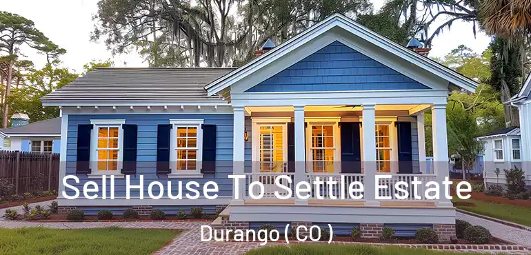  Sell House To Settle Estate Durango ( CO )
