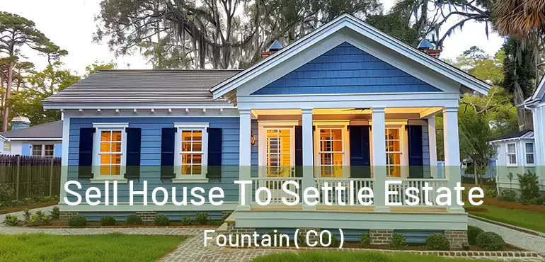  Sell House To Settle Estate Fountain ( CO )